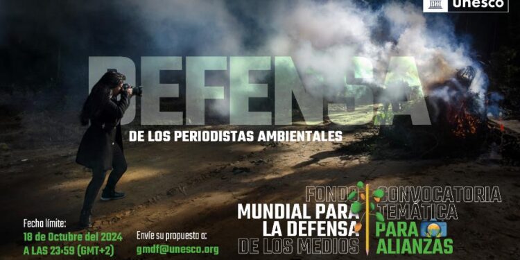 La UNESCO anuncia su primera convocatoria temática del Fondo Mundial para la Defensa de los Medios para proteger periodistas ambientales