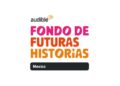 Fondo de Futuras Historias ofrece